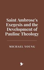 Saint Ambrose's Exegesis and the Development of Pauline Theology