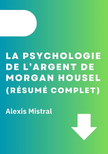 La Psychologie De L’argent De Morgan Housel (Résumé Complet)