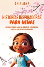 Historias Inspiradoras Para Niñas: Historias Sobre El Valor De La Amistad, El Trabajo En Equipo, La Confianza Y La Amabilidad