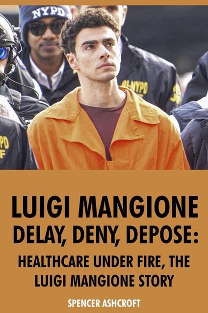 Luigi Mangione, Delay, Deny, Depose: Healthcare Under Fire, The Luigi Mangione Story