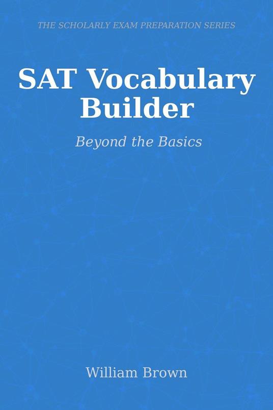 SAT Vocabulary Builder: Beyond the Basics