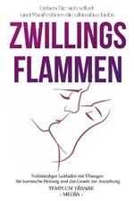 ZwillingsFlammen: Lieben Sie sich selbst und Manifestiere die ultimative Liebe, Vollständiger Leitfaden mit Übungen für karmische Heilung und das Gesetz der Anziehung