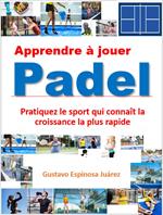 Apprendre à jouer Padel Pratiquez le sport qui connaît la croissance la plus rapide
