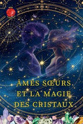 Âmes Soeurs Et La Magie Des Cristaux - Alina Rubi - cover