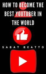 How to Become the Best YouTuber in the World