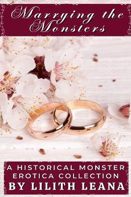 Marrying the Monsters: A Historical Monster Erotica Collection - Lilith Leana - cover