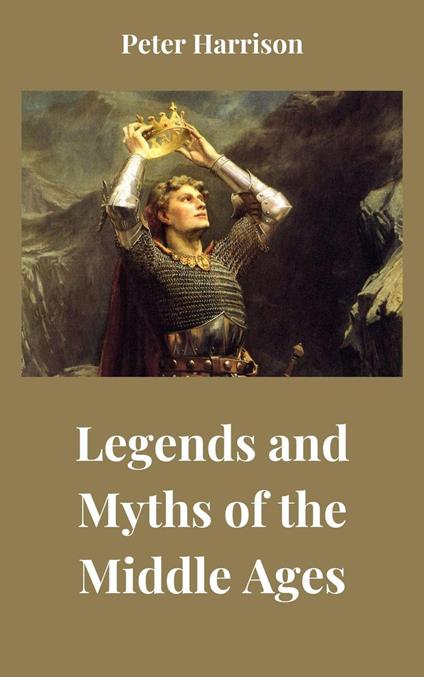 Legends and Myths of the Middle Ages - Peter Harrison - ebook