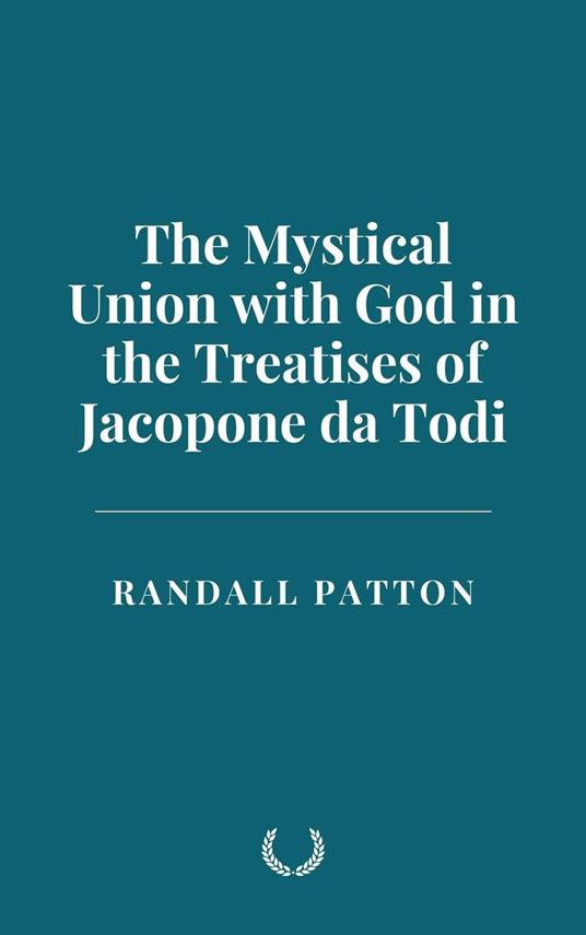 The Mystical Union with God in the Treatises of Jacopone da Todi