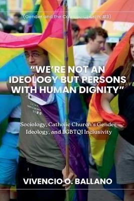 "We're Not an Ideology But Persons With Human Dignity" - Vivencio Ballano - cover