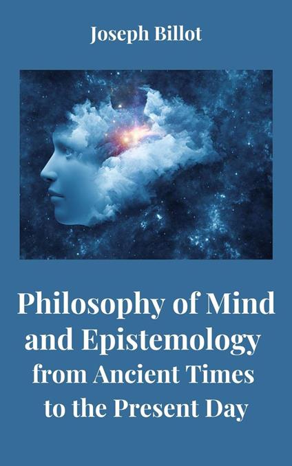 Philosophy of Mind and Epistemology from Ancient Times to the Present Day - Joseph Billot - ebook