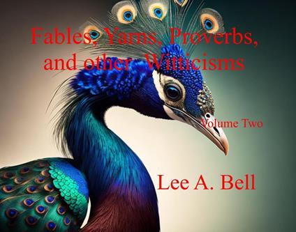 Fables, Yarns, Proverbs, and other Witticisms - Lee A. Bell - ebook