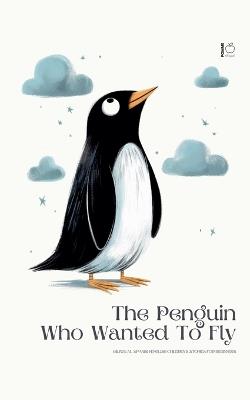 The Penguin Who Wanted To Fly: Bilingual Spanish-English Children's Stories for Beginners - Pomme Bilingual - cover