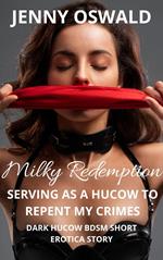 Milky Redemption - Serving As A Hucow To Repent My Crimes - Dark Hucow BDSM Short Erotica Story