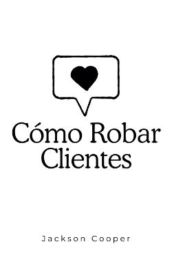 Cómo Robar Clientes - Jackson Cooper - cover