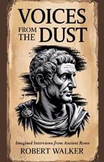 Voices from the Dust: Imagined Interviews from Ancient Rome
