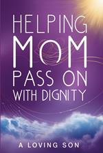 Helping Mom Pass On with Dignity: My Hospice Journey and Lessons Learned