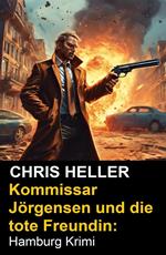 Kommissar Jörgensen und die tote Freundin: Hamburg Krimi