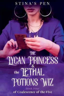 The Lycan Princess & the Lethal Potions Wiz - Stina's Pen - cover