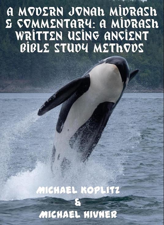 A Modern Jonah Midrash & Commentary - A midrash written using Ancient Bible Study Methods - Michael Harvey Koplitz,Michael Hivner - ebook
