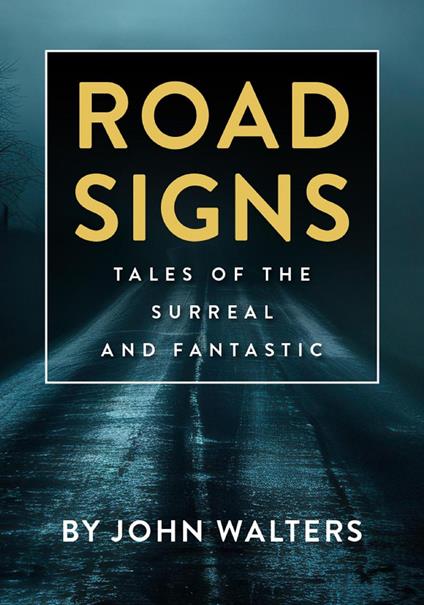 Road Signs: Tales of the Surreal and Fantastic