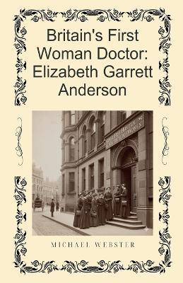 Britain's First Woman Doctor: Elizabeth Garrett Anderson - Michael Webster - cover