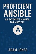 Proficient Ansible: An Extensive Manual for Mastery