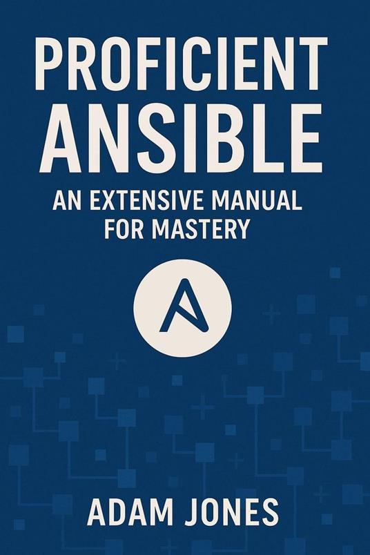 Proficient Ansible: An Extensive Manual for Mastery