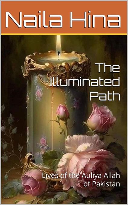 The Illuminated Path: Lives of the Auliya Allah of Pakistan