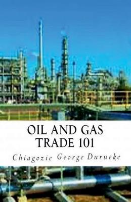 Oil and Gas Trade 101 - Chiagozie George Durueke - cover