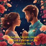 Seduction Secrets: How to Seduce a Partner of the Opposite Sex