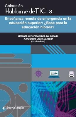 Háblame de tic 8. Enseñanza remota de emergencia en la educación superior.¿Base para la educación híbrida? - Ricardo Javier Mercado del Collado,Alma Delia Otero Escobar - cover