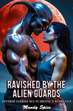 Ravished By The Alien Guards: Reverse Harem Sci-Fi Erotica Romance