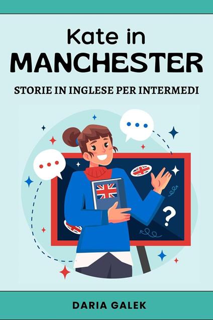 Kate in Manchester: Storie in Inglese per Intermedi - Daria Galek - ebook