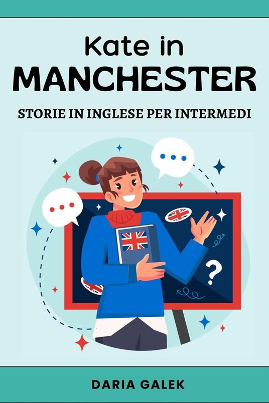 Kate in Manchester: Storie in Inglese per Intermedi - Daria Galek - ebook