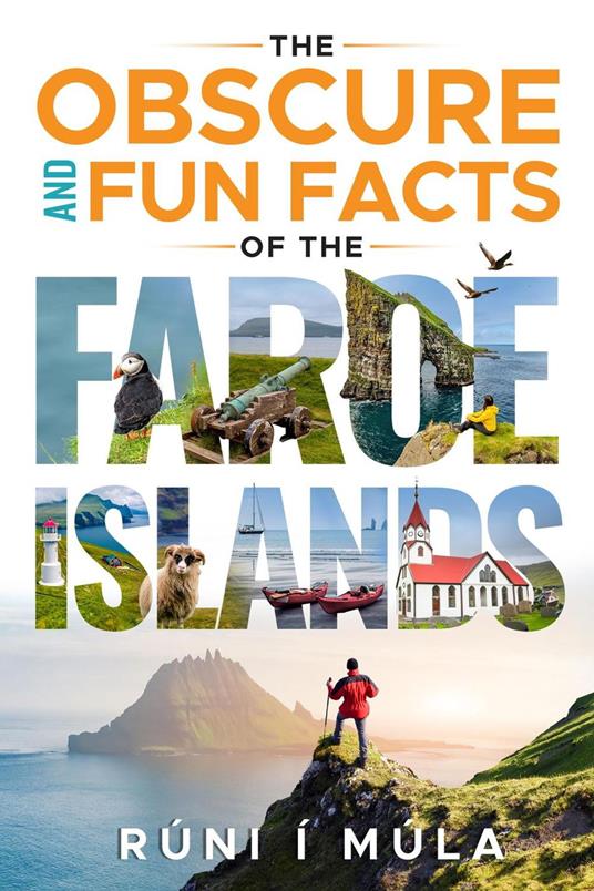 The Obscure and Fun Facts of the Faroe Islands: A Travel Guide and Alternative Introduction to Faroese Society and Culture