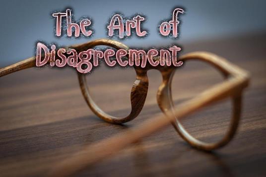 The Art of Disagreement