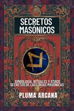 Secretos Masónicos - Simbología, Rituales Y Otros Secretos De Las Logias Masónicas