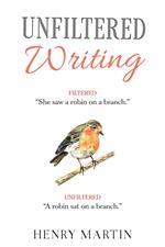 Unfiltered Writing: A Comprehensive Guide to Recognising and Eliminating Filter Words
