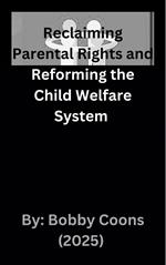 Reclaiming Parental Rights and Reforming the Child Welfare System