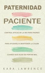 Paternidad Paciente Control Eficaz de la Ira para Padres para Ayudarle a Mantener la Calma Cuando sus Hijos se Portan Mal