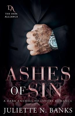 Ashes of Sin: A Dark Enemies to Lovers Romance - Juliette N Banks - cover