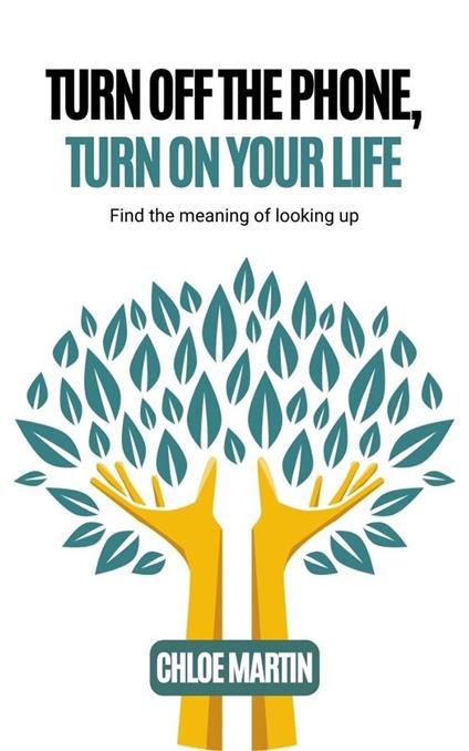 Turn Off the Phone, Turn on Your Life