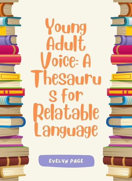 Young Adult Voice: A Thesaurus for Relatable Language