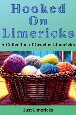 Hooked on Limericks - A Collection of Crochet Limericks - Just Limericks - cover