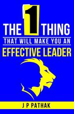 The One Thing- That Will Make You An Effective Leader