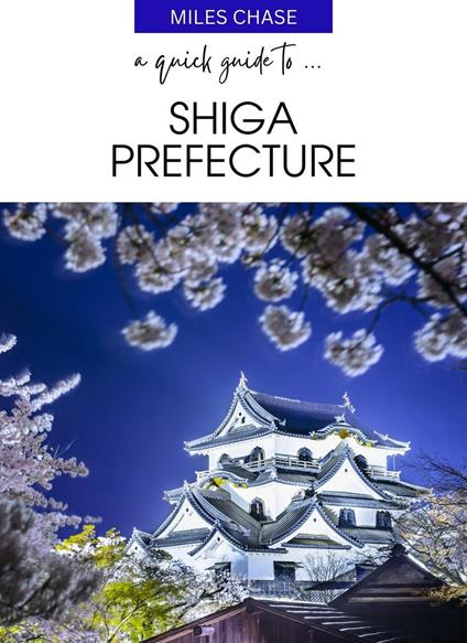 A Quick Guide to ... Shiga Prefecture