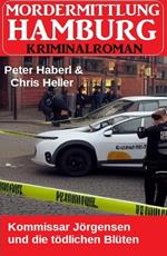Kommissar Jörgensen und die tödlichen Blüten: Mordermittlung Hamburg Kriminalroman