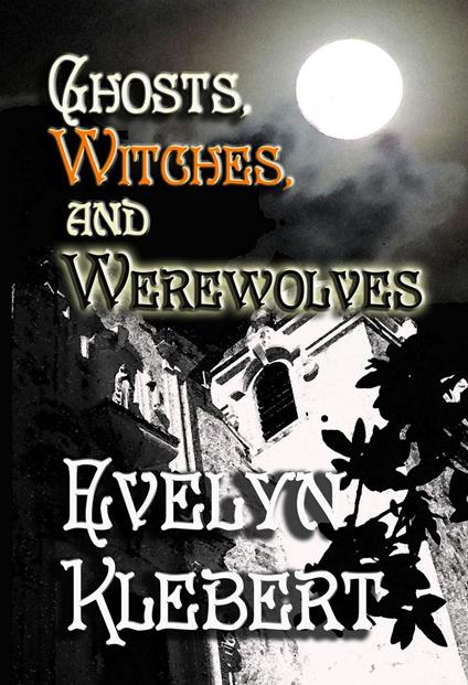 Ghost, Witches, and Werewolves