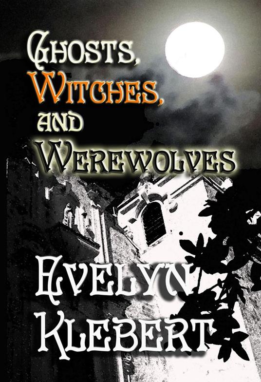 Ghost, Witches, and Werewolves