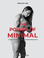 The Power of Minimal: 21 Days to Total Body Transformation